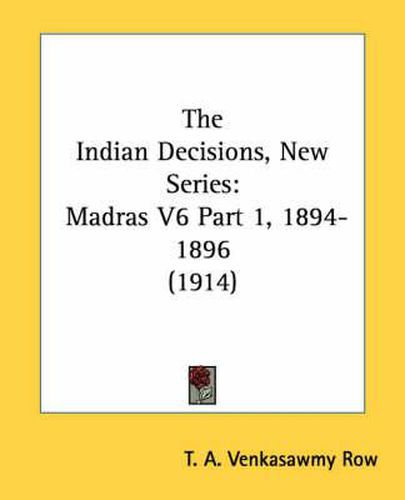 The Indian Decisions, New Series: Madras V6 Part 1, 1894-1896 (1914)