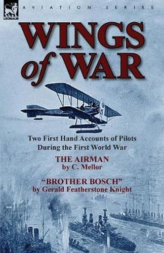 Cover image for Wings of War: Two First Hand Accounts of Pilots During the First World War-The Airman by C. Mellor and Brother Bosch by Gerald Feath