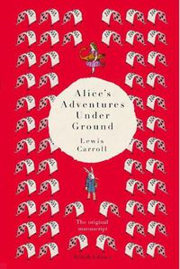 Cover image for Alice's Adventures Under Ground: The Original Manuscript