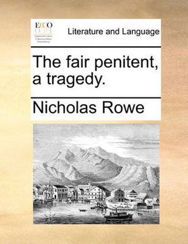 Cover image for The Fair Penitent, a Tragedy.