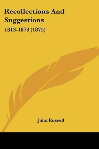 Recollections and Suggestions: 1813-1873 (1875)