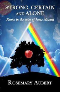 Cover image for Strong, Certain and Alone: Poems in the Voice of Isaac Newton