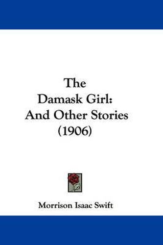 Cover image for The Damask Girl: And Other Stories (1906)