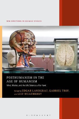 Cover image for Posthumanism in the Age of Humanism: Mind, Matter, and the Life Sciences after Kant