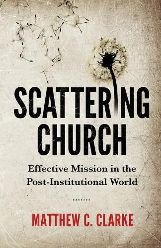 Cover image for Scattering Church: Effective Mission in the Post-Institutional World