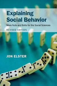 Cover image for Explaining Social Behavior: More Nuts and Bolts for the Social Sciences