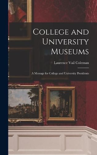 Cover image for College and University Museums: a Message for College and University Presidents