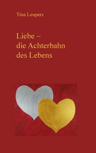 Cover image for Liebe - die Achterbahn des Lebens: Gedichte, die das Leben schreibt