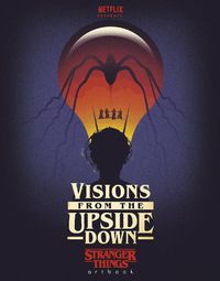 Cover image for Visions from the Upside Down: A Stranger Things Art Book