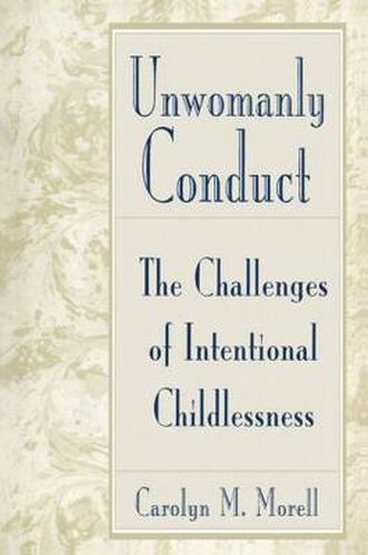 Unwomanly Conduct: The Challenges of Intentional Childlessness