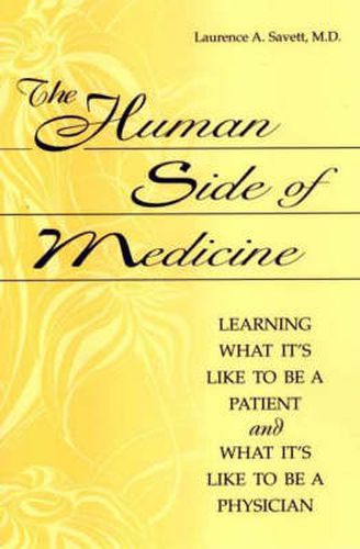 Cover image for The Human Side of Medicine: Learning What It's Like to Be a Patient and What It's Like to Be a Physician