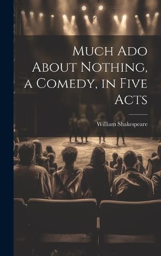 Cover image for Much Ado About Nothing, a Comedy, in Five Acts