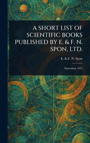 Cover image for A Short List of Scientific Books Published by E. & F. N. Spon, Ltd.