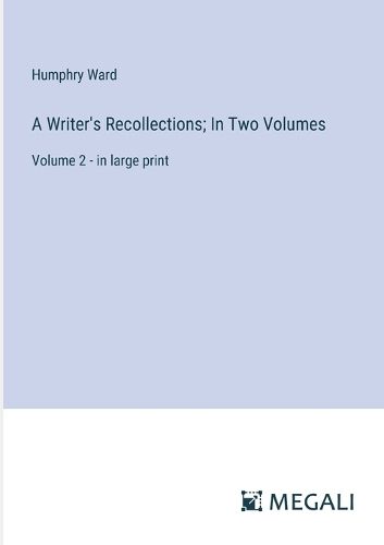 A Writer's Recollections; In Two Volumes