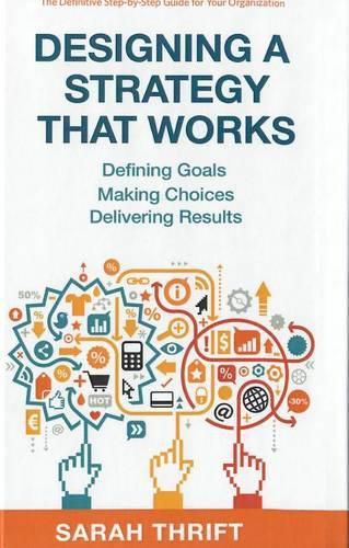 Cover image for Designing a Strategy That Works: Defining Goals, Making Choices, Delivering Results