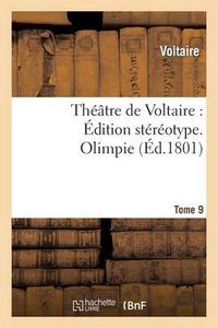 Cover image for Theatre de Voltaire: Edition Stereotype. Tome 9. Olimpie