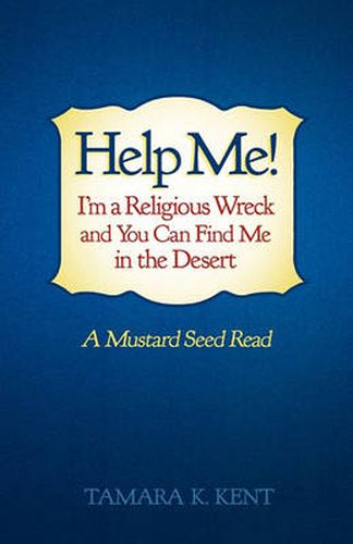 Cover image for Help Me! I'm a Religious Wreck and You Can Find Me in the Desert: A Mustard Seed Read