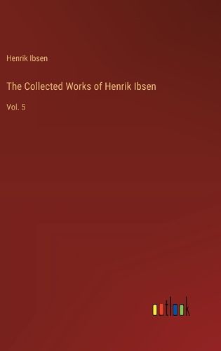 Cover image for The Collected Works of Henrik Ibsen