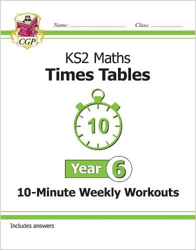 KS2 Maths: Times Tables 10-Minute Weekly Workouts - Year 6