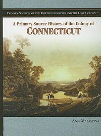 Cover image for A Primary Source History of the Colony of Connecticut