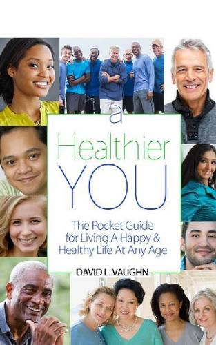Cover image for A Healthier You: The Pocket Guide For Living A Happy & Healthy Life At Any Age