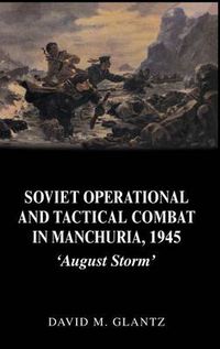 Cover image for Soviet Operational and Tactical Combat in Manchuria, 1945: 'August Storm