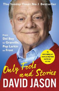 Cover image for Only Fools and Stories: From Del Boy to Granville, Pop Larkin to Frost