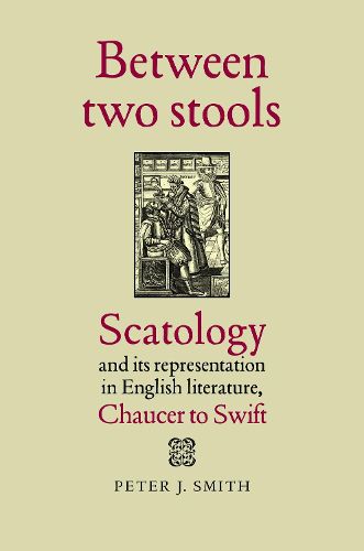 Cover image for Between Two Stools: Scatology and its Representations in English Literature, Chaucer to Swift