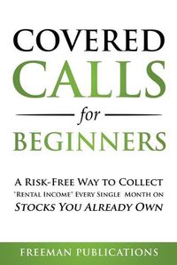 Cover image for Covered Calls for Beginners: A Risk-Free Way to Collect Rental Income Every Single Month on Stocks You Already Own