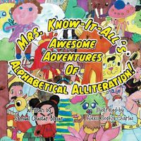 Cover image for Mrs. Know-It-All's Awesome Adventures of Alphabetical Alliteration