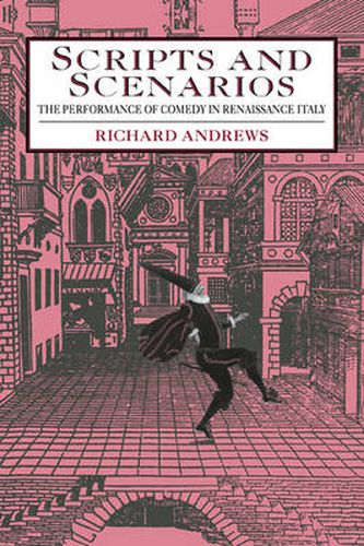 Cover image for Scripts and Scenarios: The Performance of Comedy in Renaissance Italy