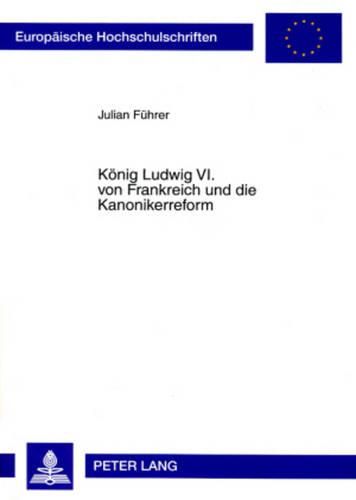 Cover image for Koenig Ludwig VI. Von Frankreich Und Die Kanonikerreform