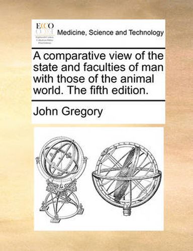 Cover image for A Comparative View of the State and Faculties of Man with Those of the Animal World. the Fifth Edition.