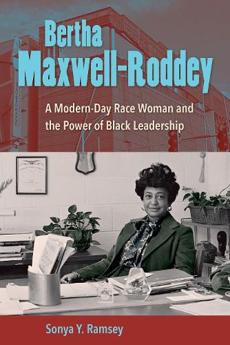 Cover image for Bertha Maxwell-Roddey: A Modern-Day Race Woman and the Power of Black Leadership