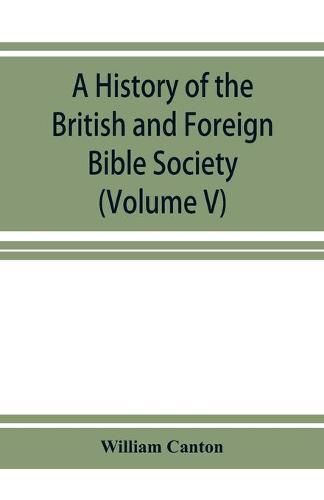 A history of the British and Foreign Bible Society (Volume V)