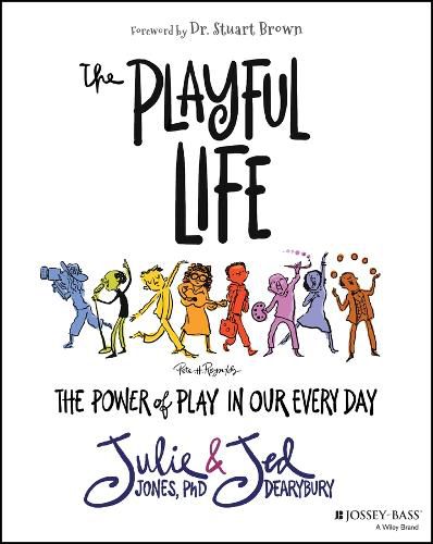 The Playful Life: The Power of Play in Our Every D ay