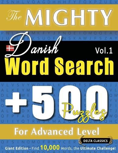 Cover image for The Mighty Danish Word Search - 500 Puzzles for Advanced Level - Delta Classics - Giant Edition - Find 10,000 Words, the Ultimate Challenge!