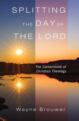 Cover image for Splitting the Day of the Lord: The Cornerstone of Christian Theology