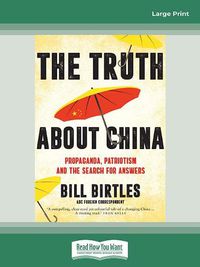 Cover image for The Truth About China: Propaganda, patriotism and the search for answers