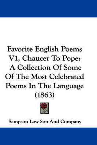 Cover image for Favorite English Poems V1, Chaucer To Pope: A Collection Of Some Of The Most Celebrated Poems In The Language (1863)