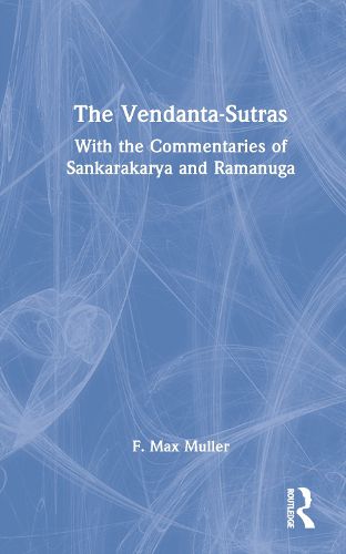 Cover image for The Vendanta-Sutras: With the Commentaries of Sankarakarya and Ramanuga