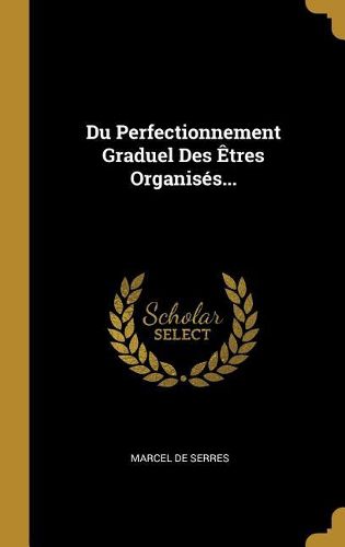 Cover image for Du Perfectionnement Graduel Des Etres Organises...