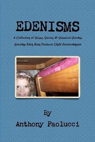 Cover image for EDENISMS A Collection of Quips, Quotes, & Quizzical Queries, Starring Eden Rain Paolucci: Child Extraordinaire