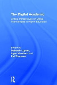 Cover image for The Digital Academic: Critical Perspectives on Digital Technologies in Higher Education