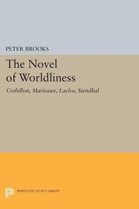 Cover image for The Novel of Worldliness: Crebillon, Marivaux, Laclos, Stendhal