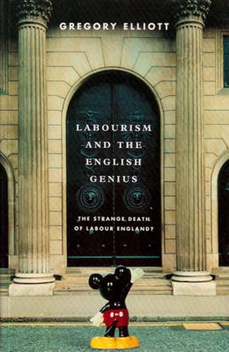 Labourism and the English Genius: The Strange Decay of Labour England?