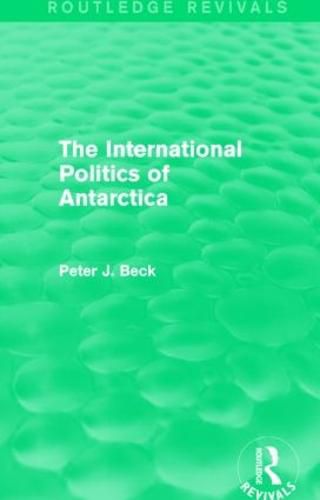 Cover image for The International Politics of Antarctica (Routledge Revivals)