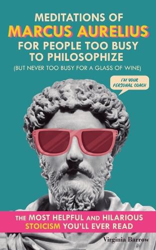 Cover image for Meditations of Marcus Aurelius for People Too Busy to Philosophize
