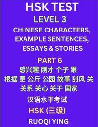 Cover image for HSK Test Level 3 (Part 6)- Chinese Characters, Example Sentences, Essays & Stories- Self-learn Mandarin Chinese Characters for Hanyu Shuiping Kaoshi (HSK1), Easy Lessons for Beginners, Short Stories Reading Practice, Simplified Characters, Pinyin & English