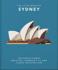 Cover image for The Little Book of Sydney: The World's Most Beautiful Harbour City and Iconic Architecture